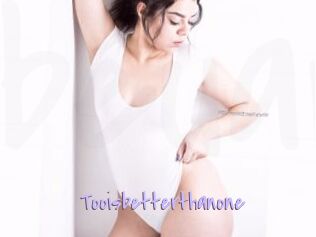 Tooisbetterthanone